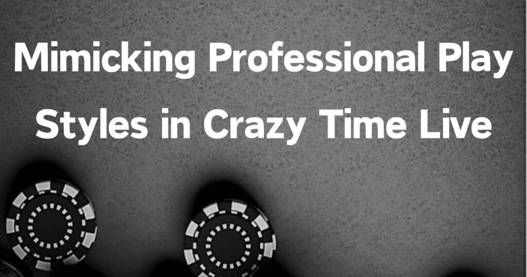 Mimicking Professional Play Styles in Crazy Time Live